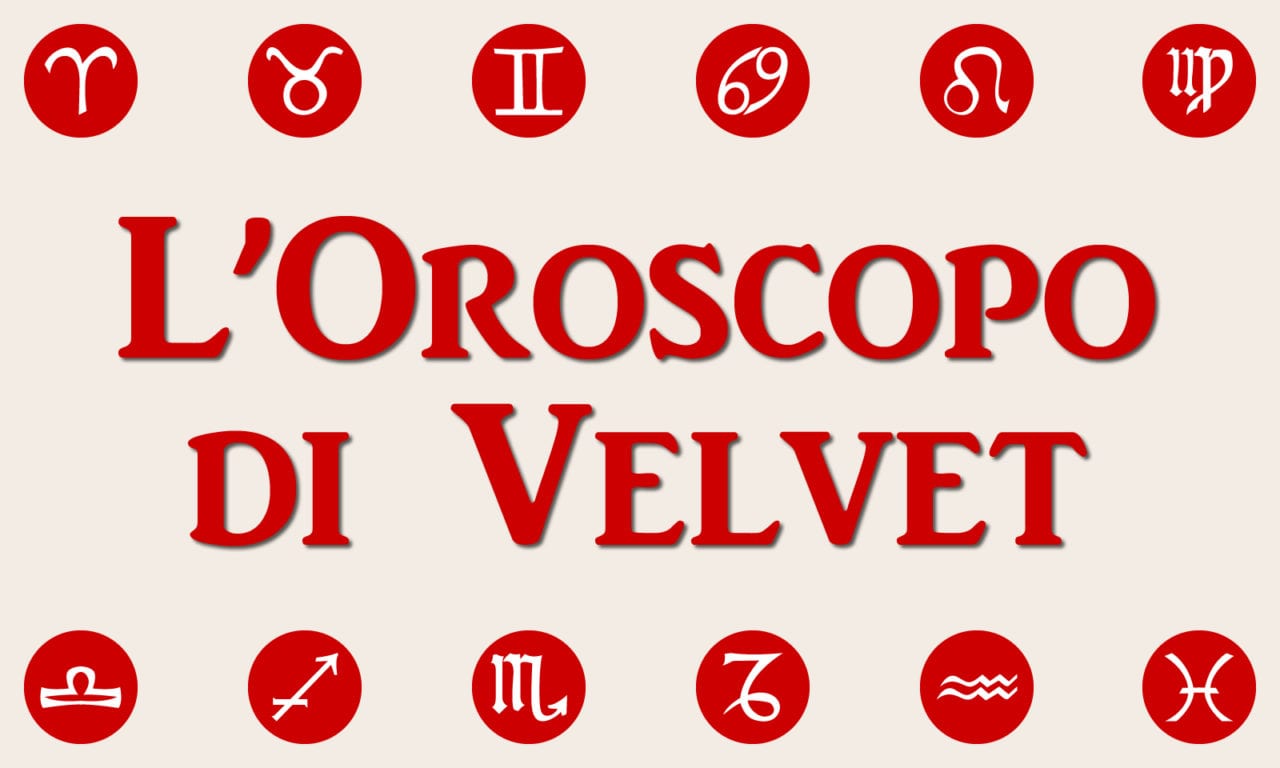 L’Oroscopo di Velvet: settimana 23-29 maggio